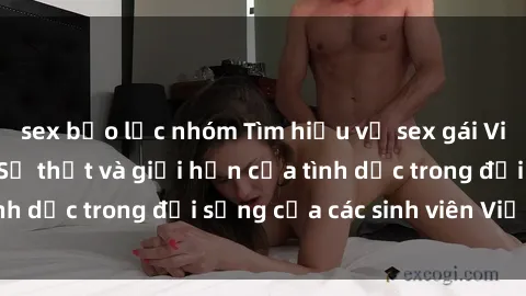 sex bạo lực nhóm Tìm hiểu về sex gái Việt Nam sinh viên: Sự thật và giới hạn của tình dục trong đời sống của các sinh viên Việt Nam