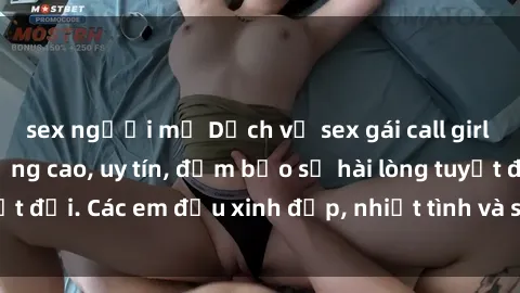 sex người mỹ Dịch vụ sex gái call girl Việt Nam chất lượng cao, uy tín, đảm bảo sự hài lòng tuyệt đối. Các em đều xinh đẹp, nhiệt tình và sẵn sàng phục vụ