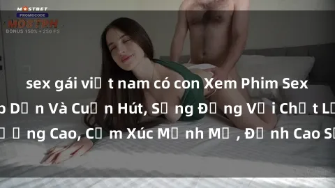 sex gái việt nam có con Xem Phim Sex HD Miễn Phí – Hấp Dẫn Và Cuốn Hút, Sống Động Với Chất Lượng Cao, Cảm Xúc Mạnh Mẽ, Đỉnh Cao Sướng Rên Rỉến Sảng.