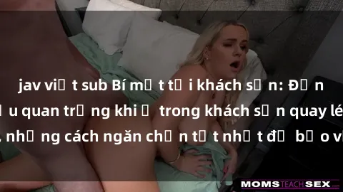 jav việt sub Bí mật tại khách sạn: Đừng bỏ lỡ những điều quan trọng khi ở trong khách sạn quay lén, những cách ngăn chặn tốt nhất để bảo vệ sự riêng tư của bạn.