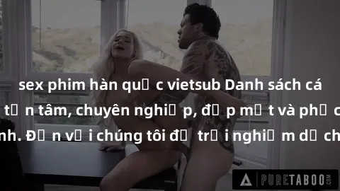 sex phim hàn quốc vietsub Danh sách các gái gọi Việt Nam tận tâm, chuyên nghiệp, đẹp mắt và phục vụ tận tình. Đến với chúng tôi để trải nghiệm dịch vụ tuyệt vời và thoải mái nhất.