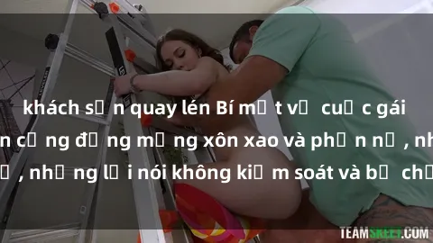 khách sạn quay lén Bí mật về cuộc gái việt gangbang khiến cộng đồng mạng xôn xao và phẫn nộ, những lời nói không kiểm soát và bị chỉ trích gay gắt.
