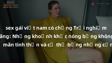 sex gái việt nam có chồng Trải nghiệm cùng gái già dâm đãng: Những khoảnh khắc nóng bỏng không thể quên, thoả mãn tinh thần và cơ thể bằng những cảm xúc mãnh liệt, những phút giây thăng hoa đầy kích t