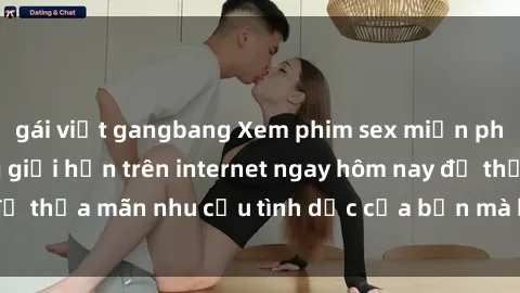 gái việt gangbang Xem phim sex miễn phí hoàn toàn không giới hạn trên internet ngay hôm nay để thỏa mãn nhu cầu tình dục của bạn mà không tốn chi phí.