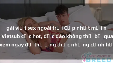 gái việt sex ngoài trời Cập nhật mới nhất: Top phim JAV Vietsub cực hot, độc đáo không thể bỏ qua, xem ngay để thưởng thức những cảnh hấp dẫn và đầy kích thích!