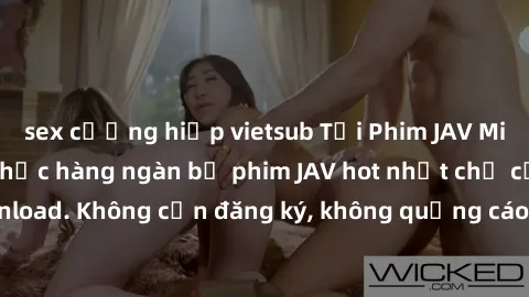 sex cưỡng hiếp vietsub Tải Phim JAV Miễn Phí - Thưởng thức hàng ngàn bộ phim JAV hot nhất chỉ cần click download. Không cần đăng ký, không quảng cáo - Dễ dàng tải về và xem online!