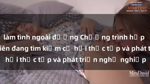 làm tình ngoài đường Chương trình hợp tác JAV cho sinh viên đang tìm kiếm cơ hội thực tập và phát triển nghề nghiệp