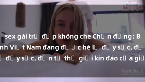 sex gái trẻ đẹp không che Chấn động: Bí mật về sex nữ sinh Việt Nam đang được hé lộ đầy sốc, đến từ thế giới kín đáo của giới trẻ.