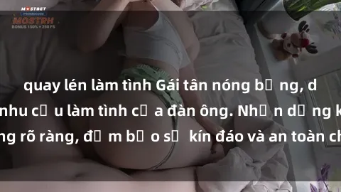 quay lén làm tình Gái tân nóng bỏng, dâm đãng thỏa mãn nhu cầu làm tình của đàn ông. Nhận dạng không rõ ràng, đảm bảo sự kín đáo và an toàn cho trải nghiệm tuyệt vời.