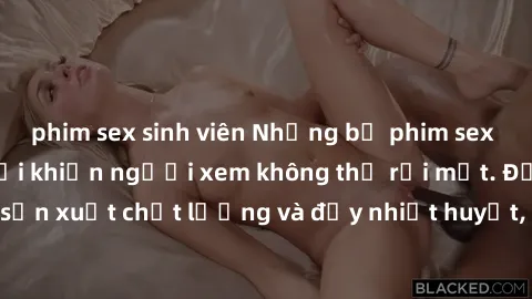 phim sex sinh viên Những bộ phim sex của phụ nữ lớn tuổi khiến người xem không thể rời mắt. Được sản xuất chất lượng và đầy nhiệt huyết, đáng xem và trải nghiệm.