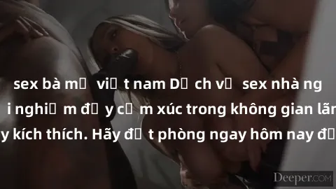 sex bà mẹ việt nam Dịch vụ sex nhà nghỉ đẳng cấp: Trải nghiệm đầy cảm xúc trong không gian lãng mạn, đầy kích thích. Hãy đặt phòng ngay hôm nay để thỏa mãn khát khao của bạn!