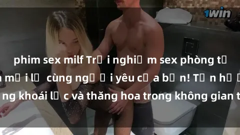 phim sex milf Trải nghiệm sex phòng tắm đầy kích thích và mới lạ cùng người yêu của bạn! Tận hưởng khoái lạc và thăng hoa trong không gian tắm ấm áp và gợi cảm.