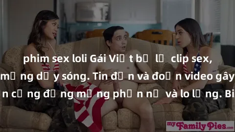 phim sex loli Gái Việt bị lộ clip sex, scandal khiến dân mạng dậy sóng. Tin đồn và đoạn video gây chấn động, khiến cộng đồng mạng phẫn nộ và lo lắng. Bi kịch ẩn sau bức màn đen tối của thế giới ảo.