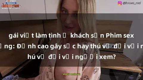 gái việt làm tình ở khách sạn Phim sex nơi công cộng: Đỉnh cao gây sốc hay thú vị đối với người xem?