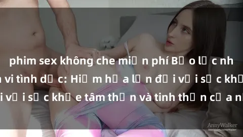 phim sex không che miễn phí Bạo lực nhóm trong các hành vi tình dục: Hiểm họa lớn đối với sức khỏe tâm thần và tinh thần của nạn nhân.
