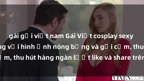 gái gọi việt nam Gái Việt cosplay sexy khiến fan phát cuồng với hình ảnh nóng bỏng và gợi cảm, thu hút hàng ngàn lượt like và share trên mạng xã hội.