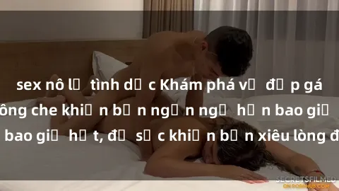 sex nô lệ tình dục Khám phá vẻ đẹp gái Việt Nam nude không che khiến bạn ngẩn ngơ hơn bao giờ hết, đủ sức khiến bạn xiêu lòng đến ngất ngây