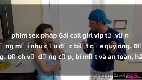 phim sex pháp Gái call girl vip tư vấn chuyên nghiệp, đáp ứng mọi nhu cầu đặc biệt của quý ông. Dịch vụ đẳng cấp, bí mật và an toàn, hãy tìm hiểu ngay!