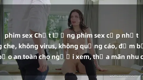 phim sex Chất lượng phim sex cập nhật mới nhất, không che, không virus, không quảng cáo, đảm bảo an toàn cho người xem, thỏa mãn nhu cầu tình dục của bạn.