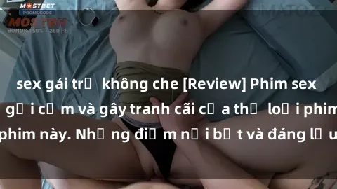 sex gái trẻ không che [Review] Phim sex loli: Đánh giá về sự gợi cảm và gây tranh cãi của thể loại phim này. Những điểm nổi bật và đáng lưu ý khi xem phim loli.