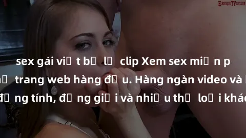 sex gái việt bị lộ clip Xem sex miễn phí ngay tại địa chỉ trang web hàng đầu. Hàng ngàn video và ảnh đồng tính, đồng giới và nhiều thể loại khác đang chờ bạn khám phá.