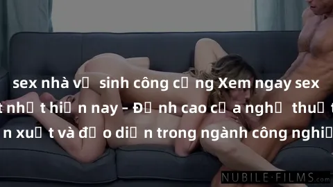 sex nhà vệ sinh công cộng Xem ngay sex video Việt Nam hot nhất hiện nay – Đỉnh cao của nghệ thuật diễn xuất và đạo diễn trong ngành công nghiệp phim người lớn tại đây!