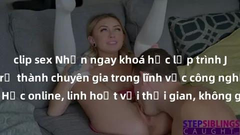 clip sex Nhận ngay khoá học lập trình Java miễn phí để trở thành chuyên gia trong lĩnh vực công nghệ thông tin. Học online, linh hoạt với thời gian, không giới hạn địa điểm. Đăng ký ngay!