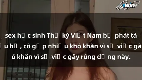sex học sinh Thư ký Việt Nam bị phát tán clip sex đáng xấu hổ, cô gặp nhiều khó khăn vì sự việc gây rúng động này.