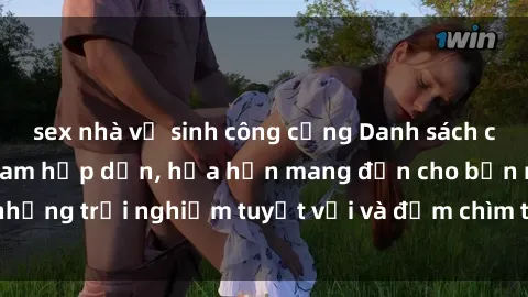 sex nhà vệ sinh công cộng Danh sách các cô gái gọi Việt Nam hấp dẫn, hứa hẹn mang đến cho bạn những trải nghiệm tuyệt vời và đắm chìm trong cảm xúc tuyệt vời.