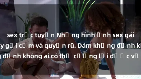 sex trực tuyến Những hình ảnh sex gái Việt xinh đẹp đầy gợi cảm và quyến rũ. Dám khẳng định không ai có thể cưỡng lại được vẻ đẹp của họ.