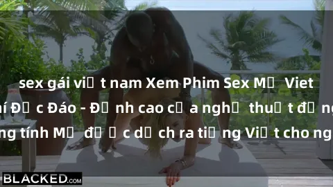 sex gái việt nam Xem Phim Sex Mỹ Vietsub Online Miễn Phí Độc Đáo - Đỉnh cao của nghệ thuật đồng tính Mỹ được dịch ra tiếng Việt cho người xem hiểu rõ hơn.