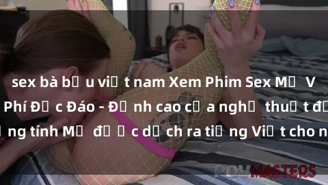 sex bà bầu việt nam Xem Phim Sex Mỹ Vietsub Online Miễn Phí Độc Đáo - Đỉnh cao của nghệ thuật đồng tính Mỹ được dịch ra tiếng Việt cho người xem hiểu rõ hơn.