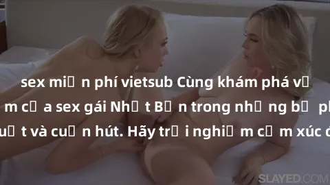 sex miễn phí vietsub Cùng khám phá vẻ đẹp và sức gợi cảm của sex gái Nhật Bản trong những bộ phim đầy nghệ thuật và cuốn hút. Hãy trải nghiệm cảm xúc đầy mới mẻ và sống động từ những cảnh quay tinh tế