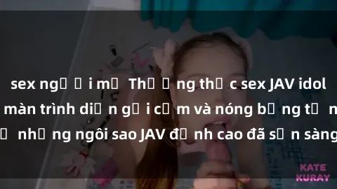 sex người mỹ Thưởng thức sex JAV idol miễn phí: Những màn trình diễn gợi cảm và nóng bỏng từ những ngôi sao JAV đỉnh cao đã sẵn sàng để bạn khám phá.