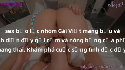 sex bạo lực nhóm Gái Việt mang bầu và làm tình: Màn trình diễn đầy gợi cảm và nóng bỏng của phụ nữ mang thai. Khám phá cuộc sống tình dục đầy hấp dẫn và mới lạ của họ!