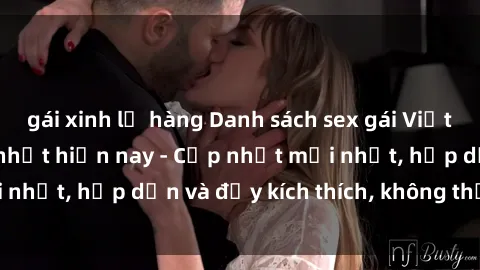 gái xinh lộ hàng Danh sách sex gái Việt Nam sinh viên hot nhất hiện nay - Cập nhật mới nhất, hấp dẫn và đầy kích thích, không thể bỏ qua!