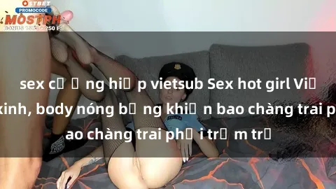 sex cưỡng hiếp vietsub Sex hot girl Việt Nam: Mặt xinh, body nóng bỏng khiến bao chàng trai phải trầm trồ