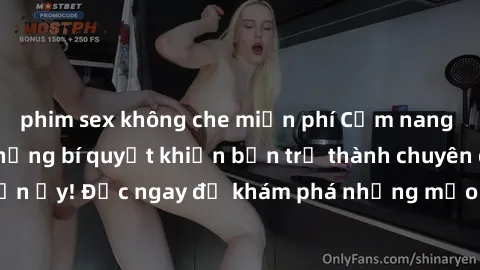 phim sex không che miễn phí Cẩm nang sex không che: Những bí quyết khiến bạn trở thành chuyên gia trong chuyện ấy! Đọc ngay để khám phá những mẹo hay và bí quyết tình dục không che.