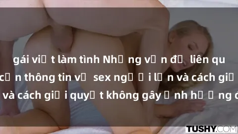 gái việt làm tình Những vấn đề liên quan đến việc tiếp cận thông tin về sex người lớn và cách giải quyết không gây ảnh hưởng đến trẻ em