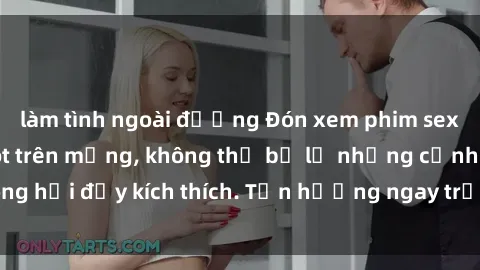 làm tình ngoài đường Đón xem phim sex mới nhất đang hot trên mạng, không thể bỏ lỡ những cảnh nóng hổi đầy kích thích. Tận hưởng ngay trước khi bị xoá chóng mặt!