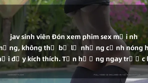 jav sinh viên Đón xem phim sex mới nhất đang hot trên mạng, không thể bỏ lỡ những cảnh nóng hổi đầy kích thích. Tận hưởng ngay trước khi bị xoá chóng mặt!