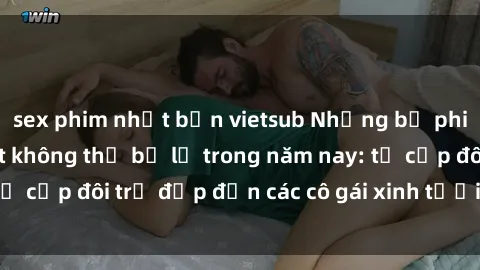 sex phim nhật bản vietsub Những bộ phim sex JAV hot nhất không thể bỏ lỡ trong năm nay: từ cặp đôi trẻ đẹp đến các cô gái xinh tươi đầy sức hút.