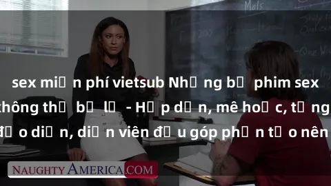 sex miễn phí vietsub Những bộ phim sex gái già đỉnh cao không thể bỏ lỡ - Hấp dẫn, mê hoặc, từng đạo diễn, diễn viên đều góp phần tạo nên sự hấp dẫn, kích thích.