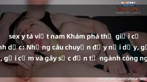sex y tá việt nam Khám phá thế giới của phim sex nô lệ tình dục: Những câu chuyện đầy nổi dậy, gợi cảm và gây sốc đến từ ngành công nghiệp giải trí đen tối