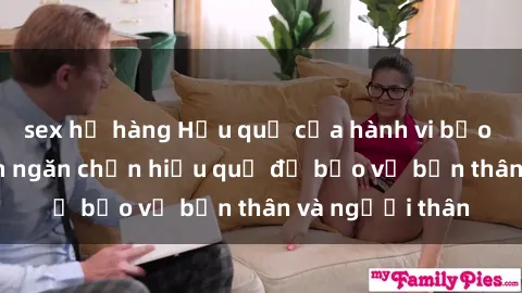 sex họ hàng Hậu quả của hành vi bạo dâm sex và cách ngăn chặn hiệu quả để bảo vệ bản thân và người thân