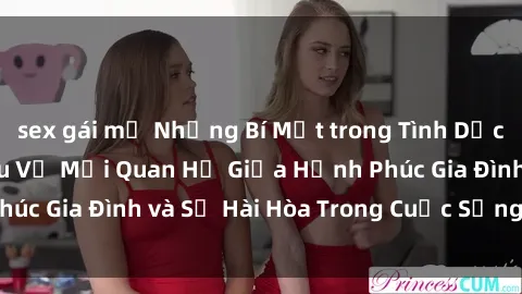 sex gái mỹ Những Bí Mật trong Tình Dục Gia Đình: Tìm Hiểu Về Mối Quan Hệ Giữa Hạnh Phúc Gia Đình và Sự Hài Hòa Trong Cuộc Sống Tình Dục
