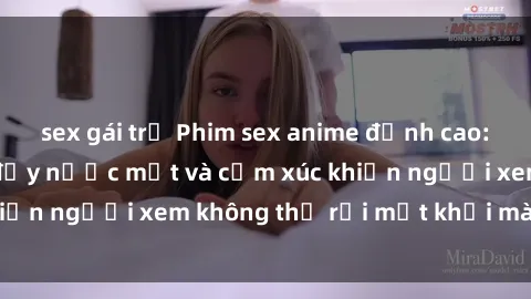 sex gái trẻ Phim sex anime đỉnh cao: Những tác phẩm đầy nước mắt và cảm xúc khiến người xem không thể rời mắt khỏi màn hình